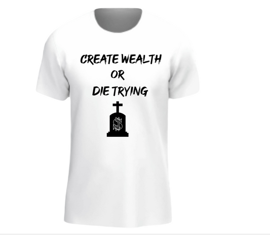 Create Wealth or Die Trying